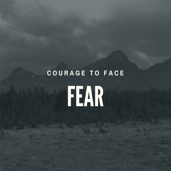 Courage to Face Fear