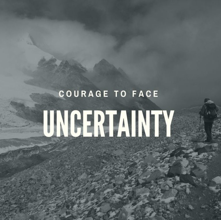 Courage to Face Uncertainty