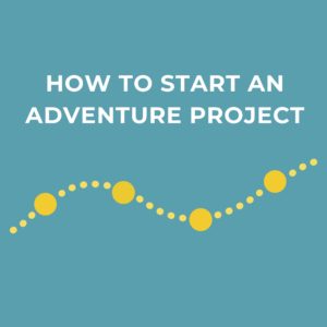 How To Start An Adventure Project Feature Image