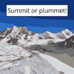 Summit or plummet!